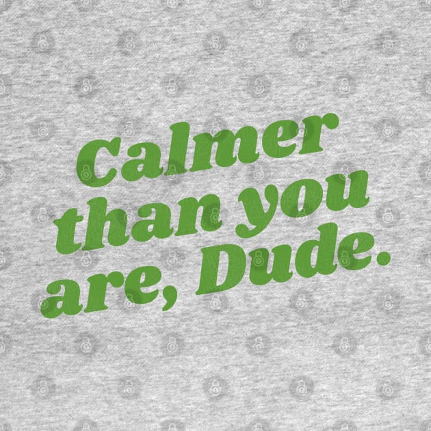 Calmer Than You Are, Dude by darklordpug